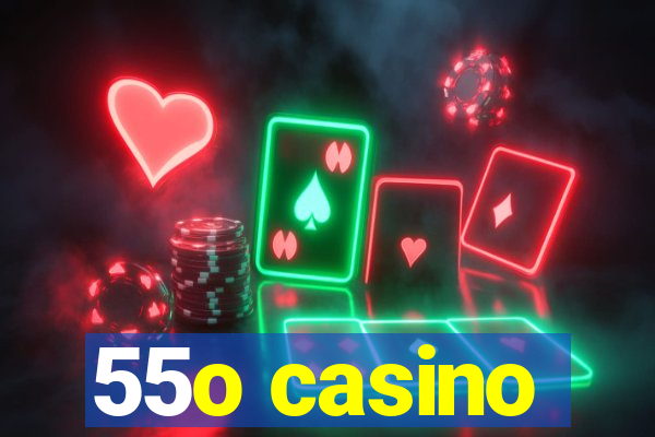 55o casino